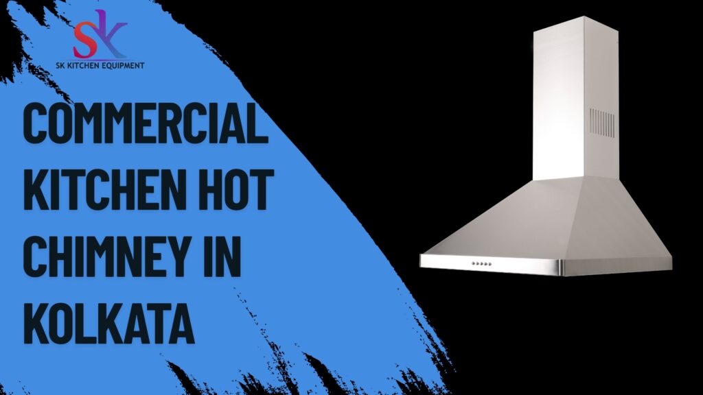 choose the best commercial kitchen hot chimney in Kolkata