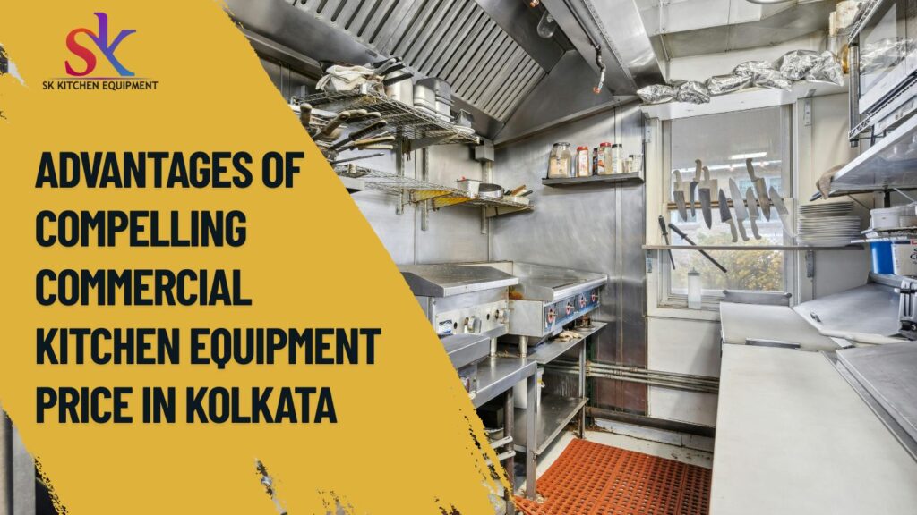 Advantages of Compelling Commercial Kitchen Equipment Price in Kolkata