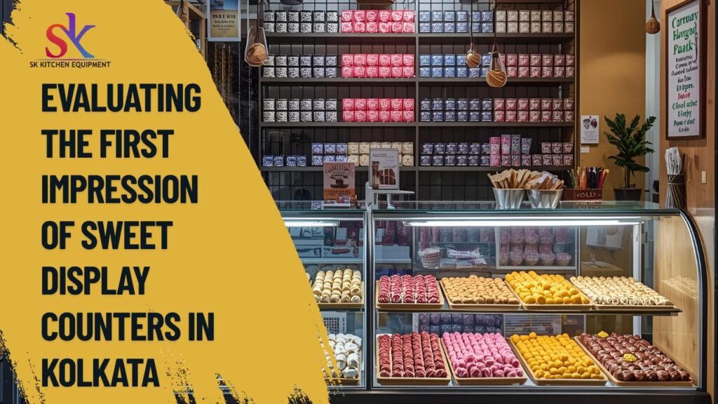 Choosing the Best Sweet Display Counter Manufacturer in Kolkata