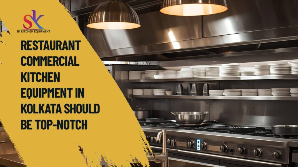 What Features Should You Look for in the Best Restaurant Kitchen Equipment in Kolkata?