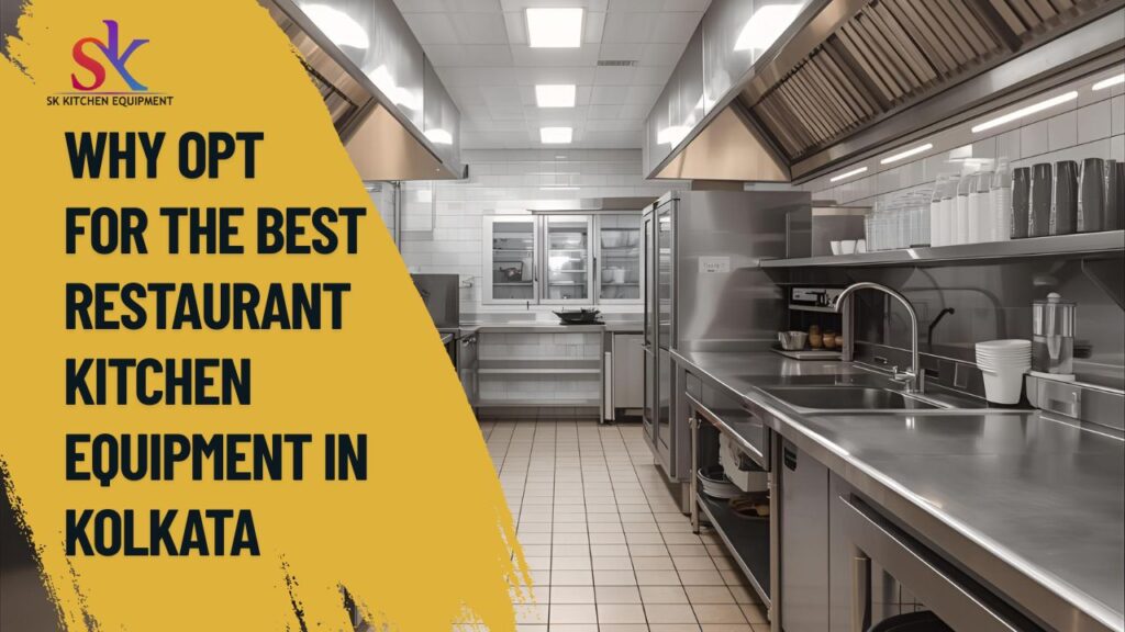 Why Opt for the Best Restaurant Kitchen Equipment in Kolkata