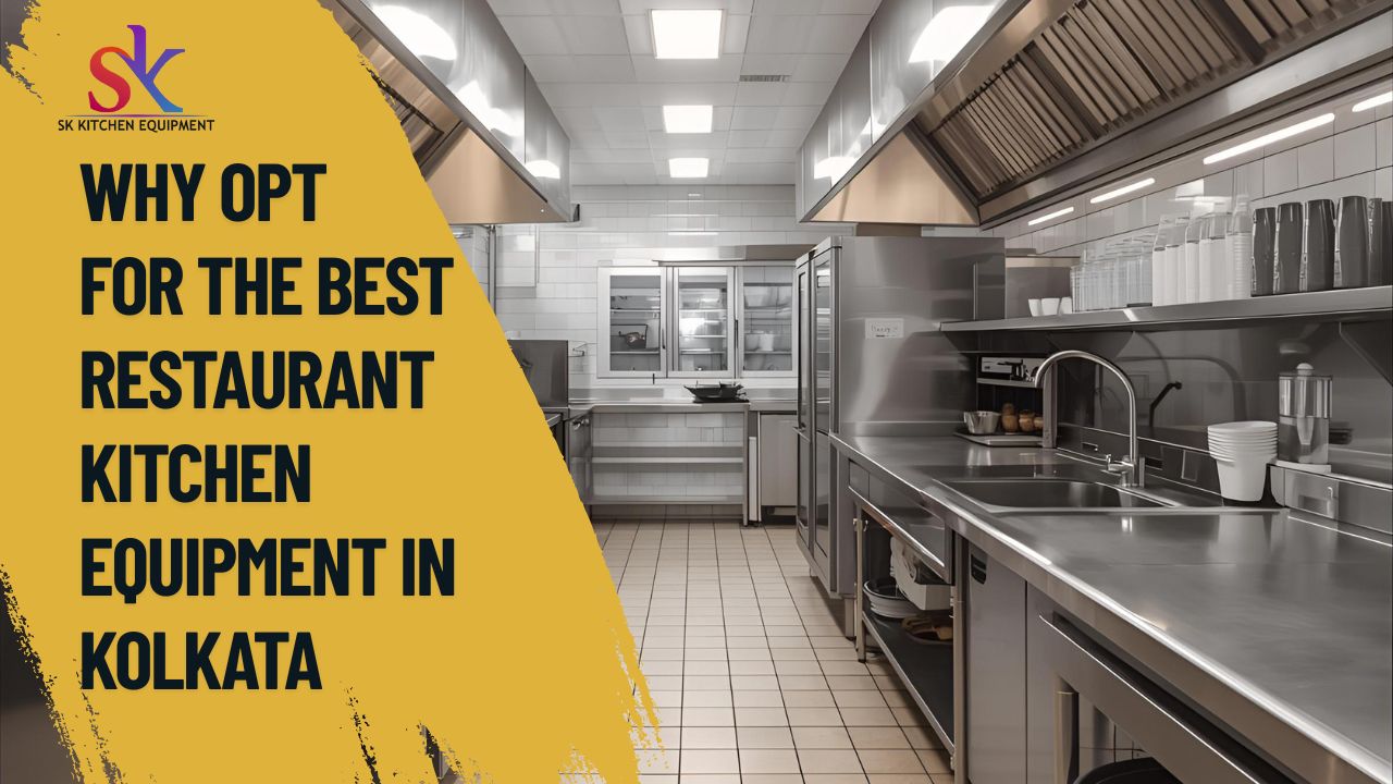 Why Opt for the Best Restaurant Kitchen Equipment in Kolkata