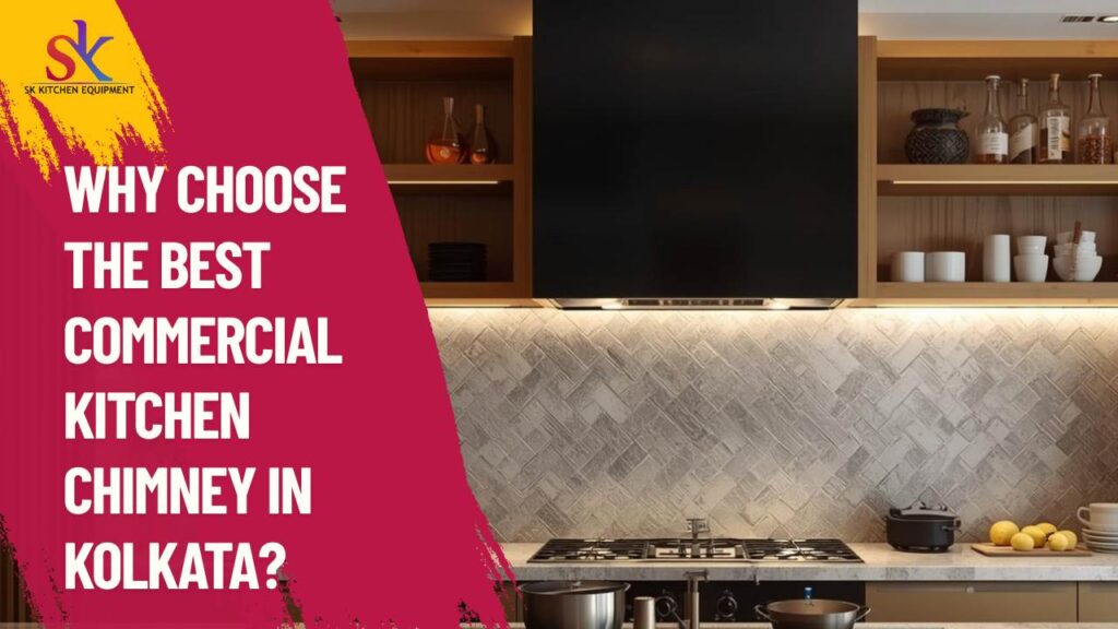 Why Choose the Best Commercial Kitchen Chimney in Kolkata?