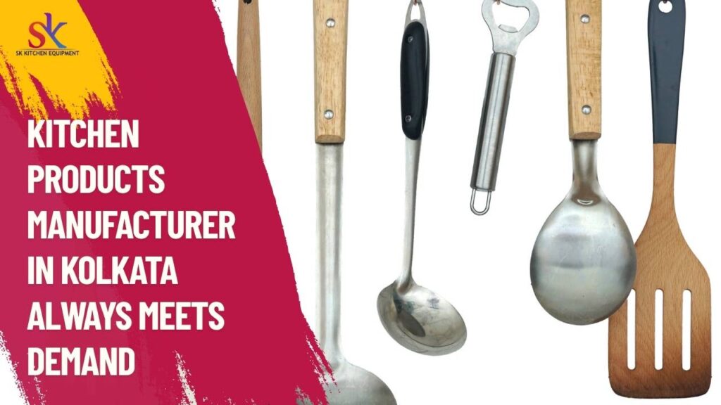 Kitchen Products Manufacturer in Kolkata Always Meets Demand